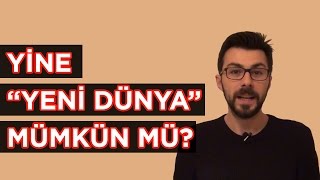 Yine "Yeni Dünya" Mümkün mü?