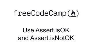 Use Assert isOK and Assert isNotOK - Quality Assurance and Testing with Chai - Free Code Camp