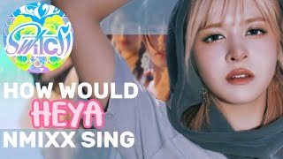 HOW WOULD NMIXX SING HEYA (original by IVE) - Line Distribution