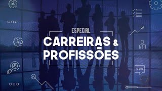 Especial Carreiras e Profissões