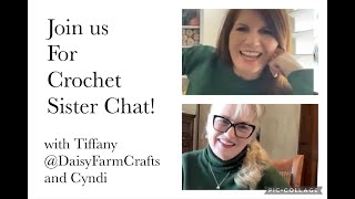 Crochet Sister Chat!  w/ Tiffany and Cyndi!