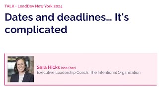 Dates and deadlines...it's complicated | Sara Hicks | LeadDev New York 2024