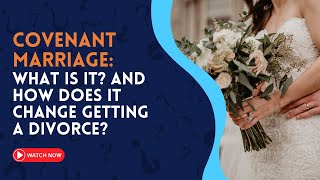 What is a Covenant Marriage? And how does that change getting a divorce?