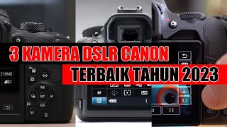 3 Rekomendasi Kamera Canon Terbaik Tahun 2023