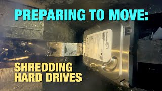 Preparing to Move - Shredding Hard Drives