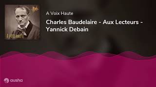 Charles Baudelaire - Aux Lecteurs - Yannick Debain