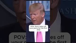 POV: She takes off your pants for the first time - Funny Trump Meme