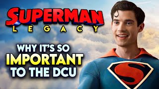 Why James Gunn's SUPERMAN LEGACY is Vital to the DCU's Success