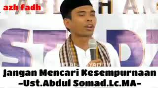 Ust.Abdul Somad.Lc.MA - Jangan mencari kesempurnaan