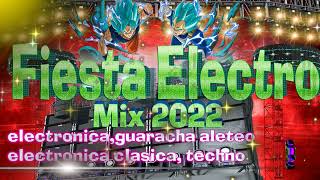 MIX FIESTA ELECTRONICA 2022 ELECTRO HOUSE, GUARACHA ALETEO,ELECTRONICA CLASICA,TECHNO