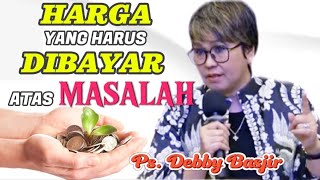 HARGA YANG HARUS DIBAYAR ATAS MASALAH - Ps. Debby Basjir