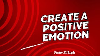 Pastor Ed Lapiz Latest Preaching 2024 - Create A Positive Emotion