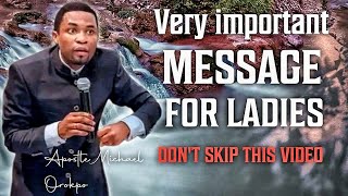 VERY IMPORTANT MESSAGE FOR LADIES 🔥🔥/ APOSTLE MICHAEL OROKPO