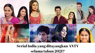 SERIAL INDIA ANTV YANG TAYANG PADA TAHUN 2021?