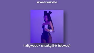 hxllywood - sneaky link (slowed) | i heard he got that sloppy toppy