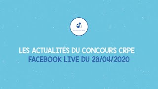 LES ACTUALITÉS DU CONCOURS CRPE ～ FACEBOOK LIVE DU 28/04/2020