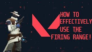 You Are Using The FIRING RANGE WRONG! How to EFFECTIVELY Use The Firing Range in VALORANT!