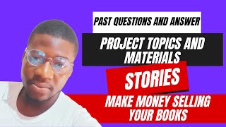 How to Make Money Selling Books Online: Project Topics, Past Questions and Answers, and Stories"