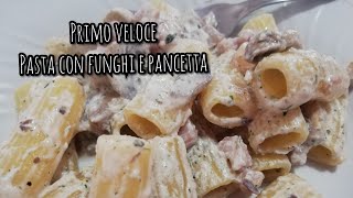 Primo veloce - pasta con funghi e pancetta