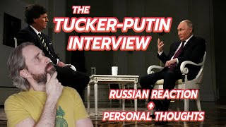 The Tucker-Putin Interview: What Was the Reaction in Russia + My Own Thoughts