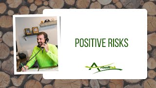 Positive Risks