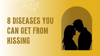 8 Diseases You Can Get From Kissing