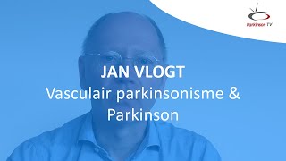 Jan Vlogt 'Vasculair parkinsonisme & Parkinson'