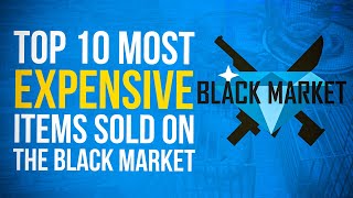 Top 10 Most Expensive Black Market Items