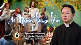 Chúa Nhật 25 TN-B: AI MUỐN LÀM LỚN 1 (Imprimatur) - Lm. Minh Tâm | Thánh Ca Huy Hoàng