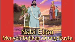 Elisa Menyembuhkan Naaman Orang Kusta dengan Membasuh dirinya di Sungai Yordan 7x (2 Raja-Raja 5)