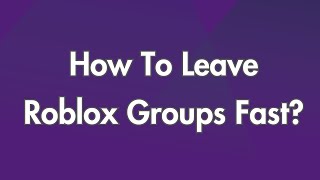 How To Leave Roblox Groups Fast?