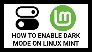 How to Enable Dark Mode on Linux Mint: A Step-by-Step Tutorial