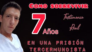 COMO SOBREVIVIR 7 AÑOS EN UNA PRISION TERCERMUNDISTA