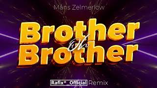 Måns Zelmerlöw - Brother Oh Brother ( Rafix*_Official Remix )