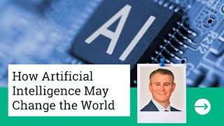 How Artificial Intelligence May Change the World