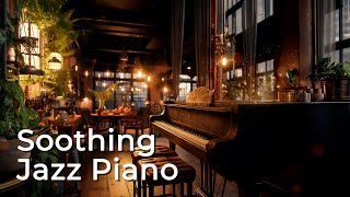 Soothing Jazz Piano Music - Relaxing Jazz Instrumental Music & Soft Jazz BGM for Uplifting Moods