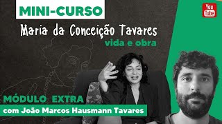 MÓDULO EXTRA  | Minicurso Maria da Conceição Tavares - Vida e Obra | João Marcos Hausmann Tavares