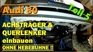 AUDI 80 Typ 81 ACHSTRÄGER & QUERLENKER einbauen - OHNE HEBEBÜHNE- Vorderachse RESTAURIEREN - TEIL 5