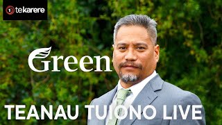 Greens political update with Teanau Tuiono