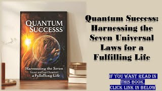 Quantum Success  Harnessing the Seven Universal Laws for a Fulfilling Life | Audio Book