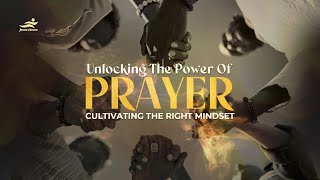 Unlocking The Power Of Prayer: Cultivating The Right Mindset //Pastor Agu Irukwu//Jesus House London