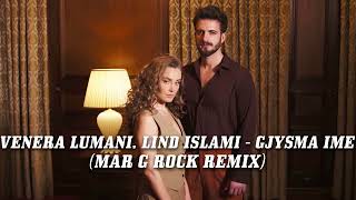 Venera Lumani x Lind Islami - Gjysma Ime (Mar G Rock Remix)