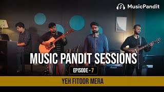 Music Pandit Sessions S01E07 | Yeh Fitoor Mera |