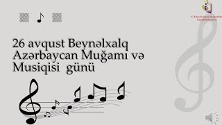 26 Avqust - Beynəlxalq Azərbaycan Muğamı Günü