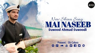 MAI NASEEB l New GB Shina  Song 2023 ll Dawood Ahmad Dawoodi ll GB Colors