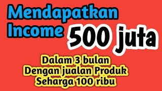 Mendapatkan income 500jt dalam 3 bulan dari jualan produk digital seharga 100ribu