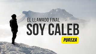 SOY CALEB "El llamado Final" - PUREZA