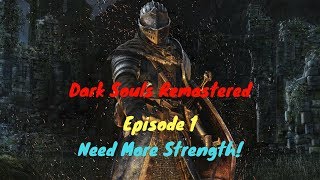 Dark Souls Remastered - Episode 1: Need More Strength!