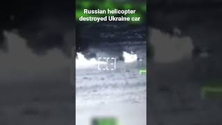 Russian helicopter destroyed Ukrainian car