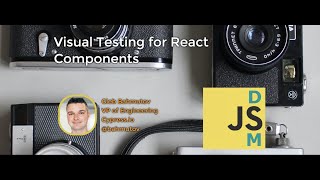 Visual Testing for React Components - Des Moines JS Virtual Meetup